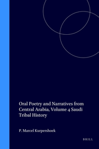 Oral Poetry and Narratives from Central Arabia, Volume 4 Saudi Tribal History