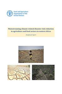 Mainstreaming Climate-Related Disaster Risk Reduction in Eastern Africa's Agriculture and Food Sectors: Analytical Report