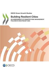 OECD Green Growth Studies Building Resilient Cities