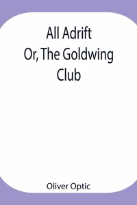 All Adrift; Or, The Goldwing Club