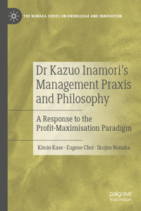 Dr Kazuo Inamori's Management Praxis and Philosophy