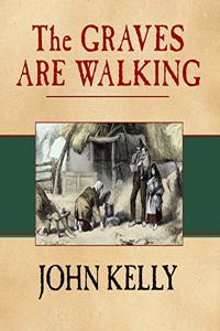 Graves Are Walking: The Great Famine and the Saga of the Irish People