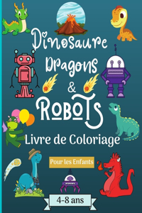 Dinosaures, dragons et robots - Livre à colorier pour enfants de 4 à 8 ans: Époque étonnante avec ce livre de coloriage pour les enfants âgés de 4 à 8