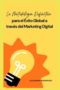 La Metodología Definitiva para el Éxito Global a través del Marketing Digital