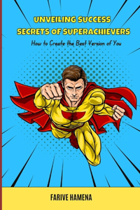 Unveiling Success Secrets of Superachievers
