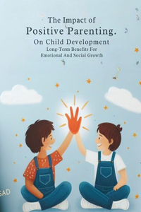 The Impact Of Positive Parenting On Child Development