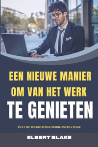 Een Nieuwe Manier Om Van Het Werk Te Genieten