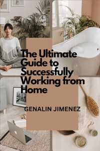 Ultimate Guide to Successfully Working from Home