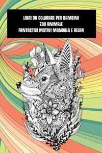 Libri da colorare per bambini - Fantastici motivi Mandala e relax - Zoo Animale