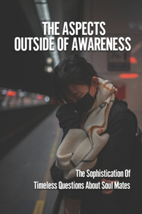The Aspects Outside Of Awareness