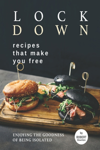 Lockdown Recipes That Make You Free