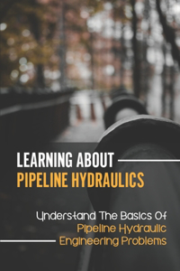 Learning About Pipeline Hydraulics