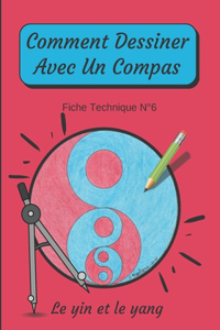 Comment Dessiner Avec Un Compas Fiche Technique N°6 Le yin et le yang