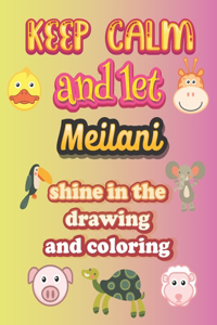 keep calm and let Meilani shine in the drawing and coloring