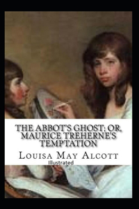 The Abbot's Ghost, or Maurice Treherne's Temptation Illustrated