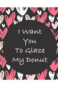 I Want You To Glaze My Donut