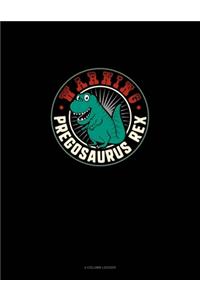 Warning Pregosaurus Rex