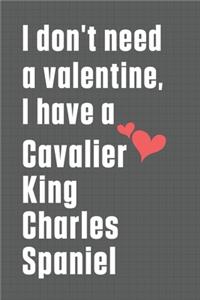 I don't need a valentine, I have a Cavalier King Charles Spaniel