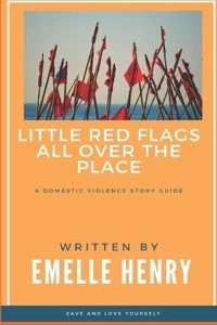 Little Red Flags All Over The Place: A Domestic Violence Story Guide