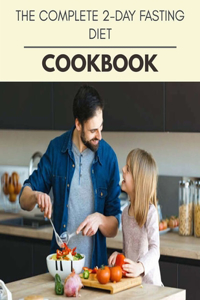 The Complete 2-day Fasting Diet Cookbook