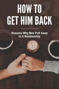 How To Get Him Back