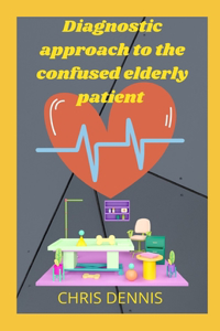Diagnostic approach to the confused elderly patient