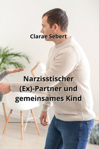 Narzisstischer (Ex)-Partner und gemeinsames Kind