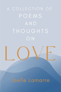 Collection of Poems and Thoughts on Love