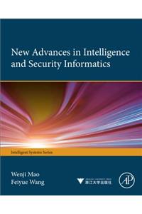 New Advances in Intelligence and Security Informatics