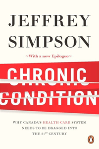 Chronic Condition: Why Canada's Health Care System Needs To Be Dragged Into The 21c