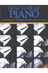 How to Play Piano: A New Easy to Understand Way to Learn to Play the Piano