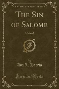 The Sin of Salome: A Novel (Classic Reprint)