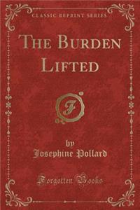 The Burden Lifted (Classic Reprint)