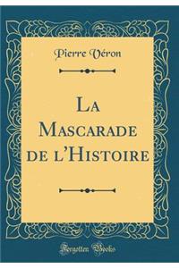 La Mascarade de L'Histoire (Classic Reprint)