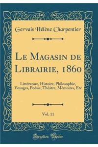 Le Magasin de Librairie, 1860, Vol. 11: LittÃ©rature, Histoire, Philosophie, Voyages, PoÃ©sie, ThÃ©Ã¢tre, MÃ©moires, Etc (Classic Reprint)