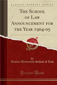 The School of Law Announcement for the Year 1904-05 (Classic Reprint)