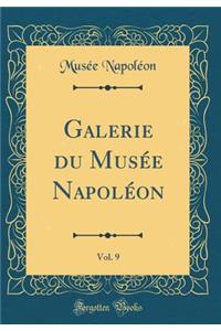 Galerie Du Musï¿½e Napolï¿½on, Vol. 9 (Classic Reprint)