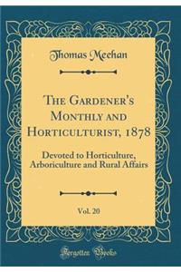 The Gardener's Monthly and Horticulturist, 1878, Vol. 20: Devoted to Horticulture, Arboriculture and Rural Affairs (Classic Reprint): Devoted to Horticulture, Arboriculture and Rural Affairs (Classic Reprint)