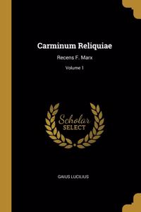 Carminum Reliquiae: Recens F. Marx; Volume 1