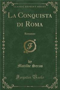 La Conquista Di Roma: Romanzo (Classic Reprint)