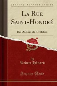 La Rue Saint-Honore: Des Origines a la Revolution (Classic Reprint)