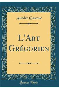L'Art Grï¿½gorien (Classic Reprint)