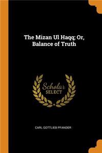 The Mizan Ul Haqq; Or, Balance of Truth