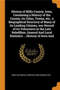 History of Mills County, Iowa, Containing a History of the County, Its Cities, Towns, Etc., a Biographical Directory of Many of Its Leading Citizens, War Record of Its Volunteers in the Late Rebelllion, General and Local Statistics ... History of I