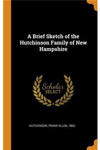 A Brief Sketch of the Hutchinson Family of New Hampshire