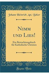 Nimm Und Lies!: Ein Betrachtungsbuch FÃ¼r Katholische Christen (Classic Reprint)