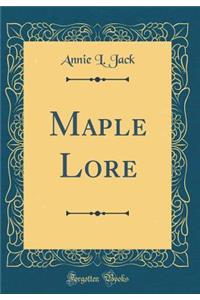 Maple Lore (Classic Reprint)