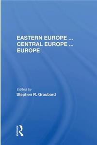 Eastern Europe . . . Central Europe . . . Europe
