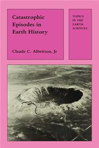 Catastrophic Episodes in Earth History