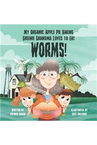 My organic apple pie baking greenie grandma loves to eat worms